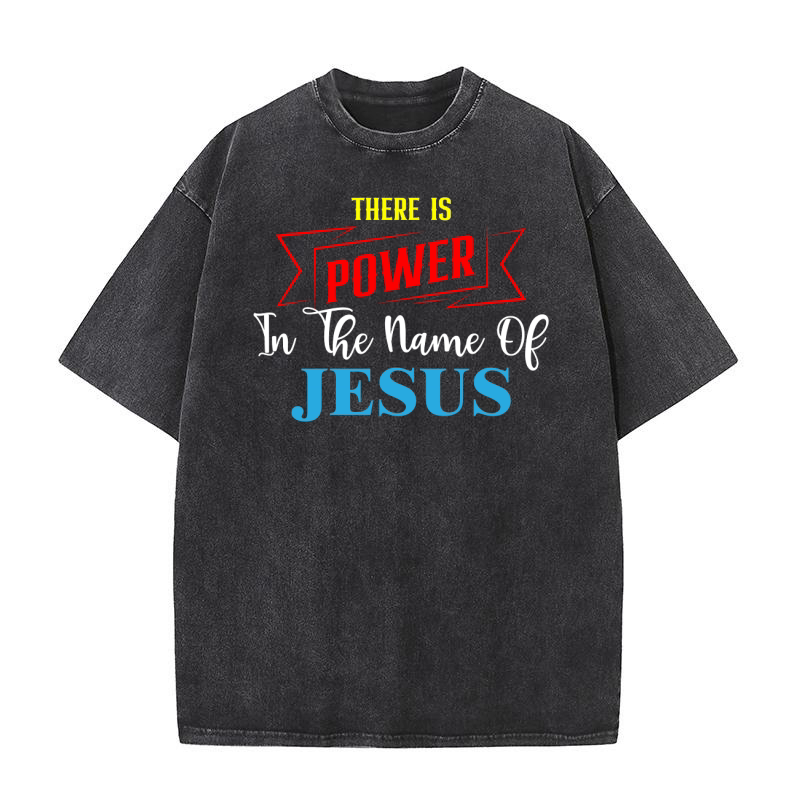 There Is Power In The Name Of Jesus Washed T-Shirt