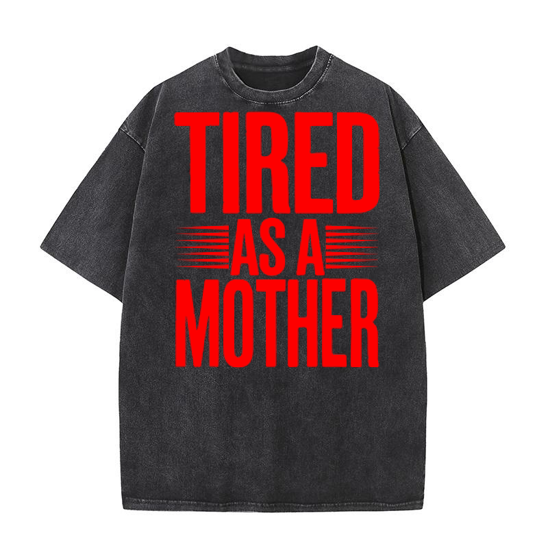 Tired as a mother Washed T-Shirt