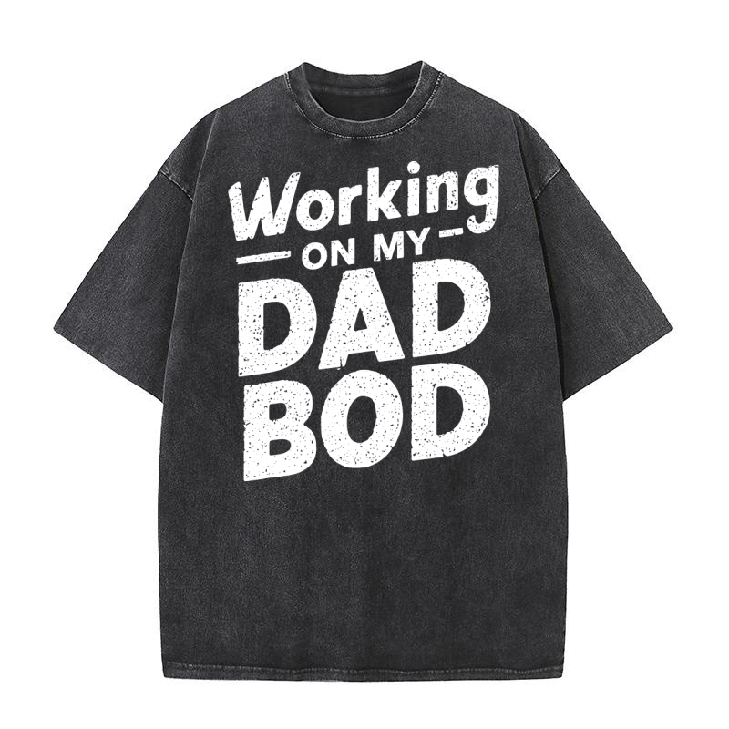 working on my dad bod Washed T-Shirt