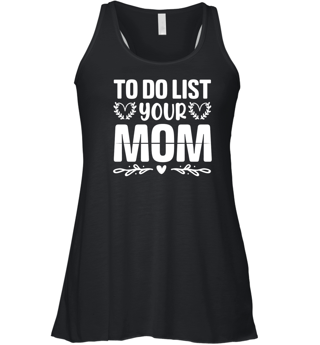 To Do List Your Mom  (2) Women's Flowy Tank Top