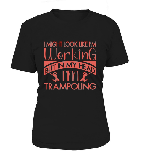 I Might Look Like I,m Working But In My Head I,m Trampoling Women's T-Shirt