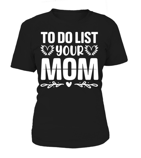 To Do List Your Mom  (2) Women's T-Shirt