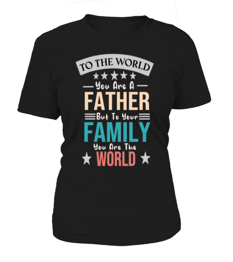To The World You Are A Father But To Your Family Y Women's T-Shirt