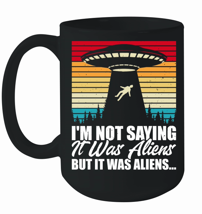 Vintage UFO Alien  I am not Saying it was Aliens But It Was Aliens Ceramic Mug