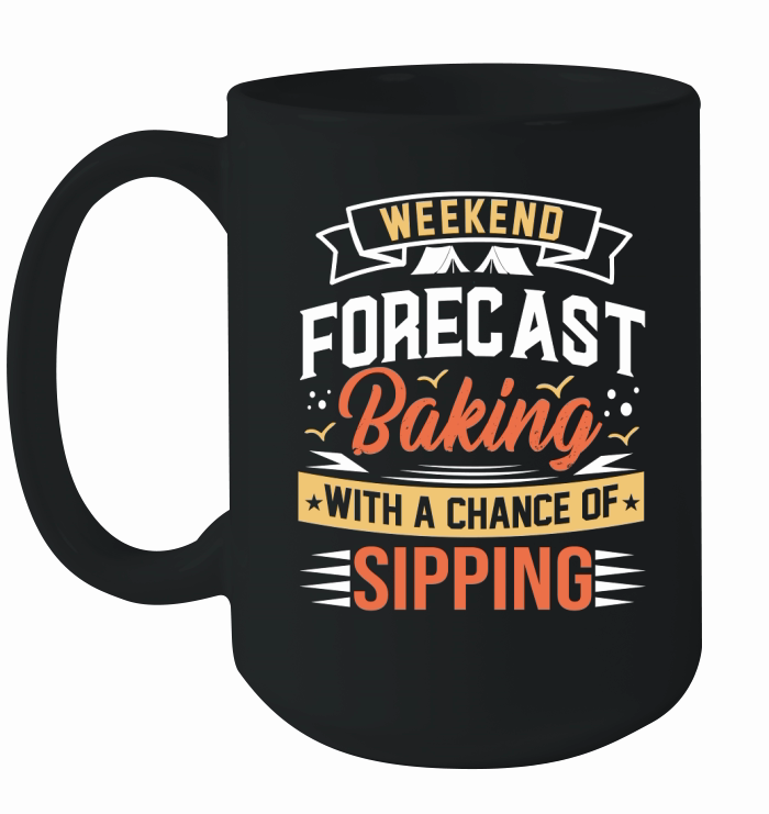 Weekend Forecast Baking With A chance Of Sipping Ceramic Mug