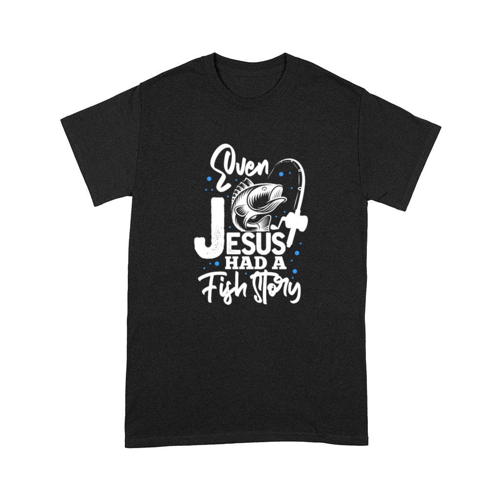 Even Jesus Had A Fish Story, Fishing Comfort T-shirt