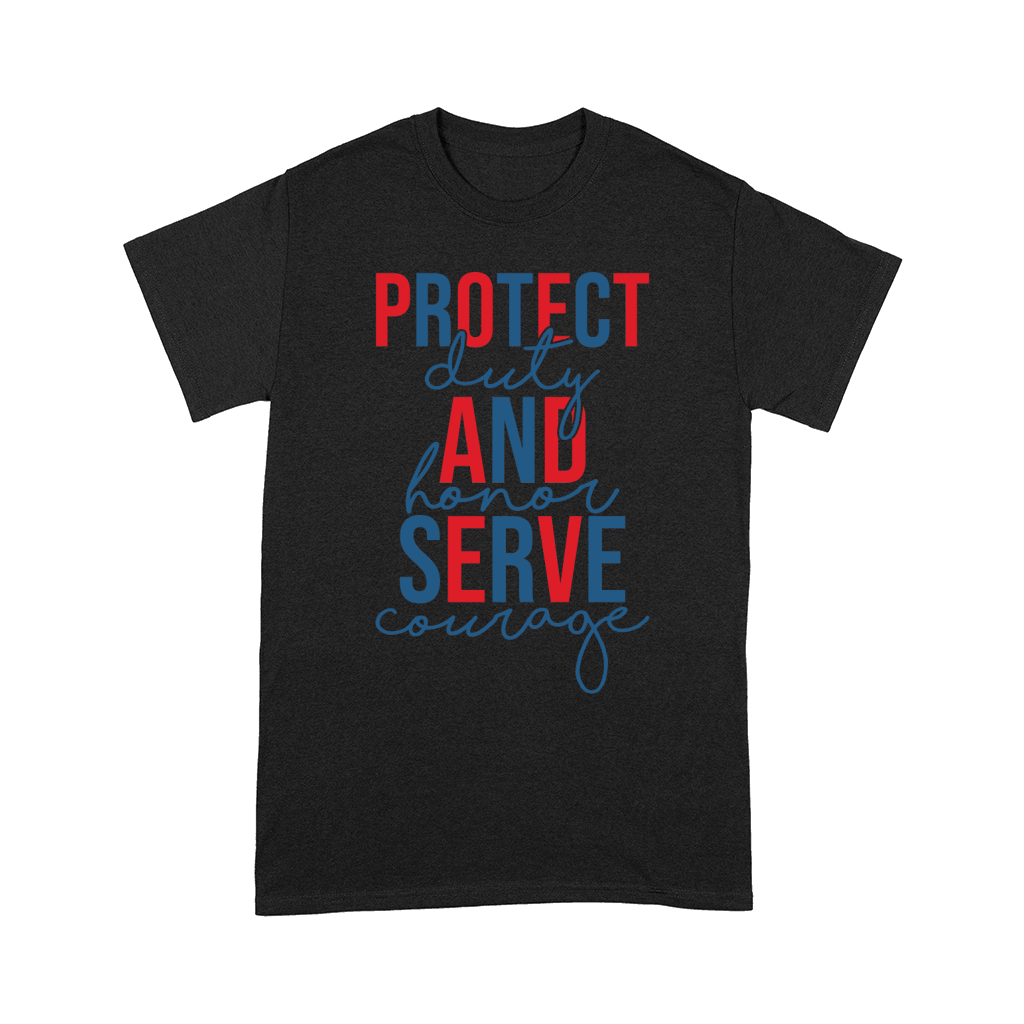 Protect and Serve Duty Honor Courage Comfort T-shirt