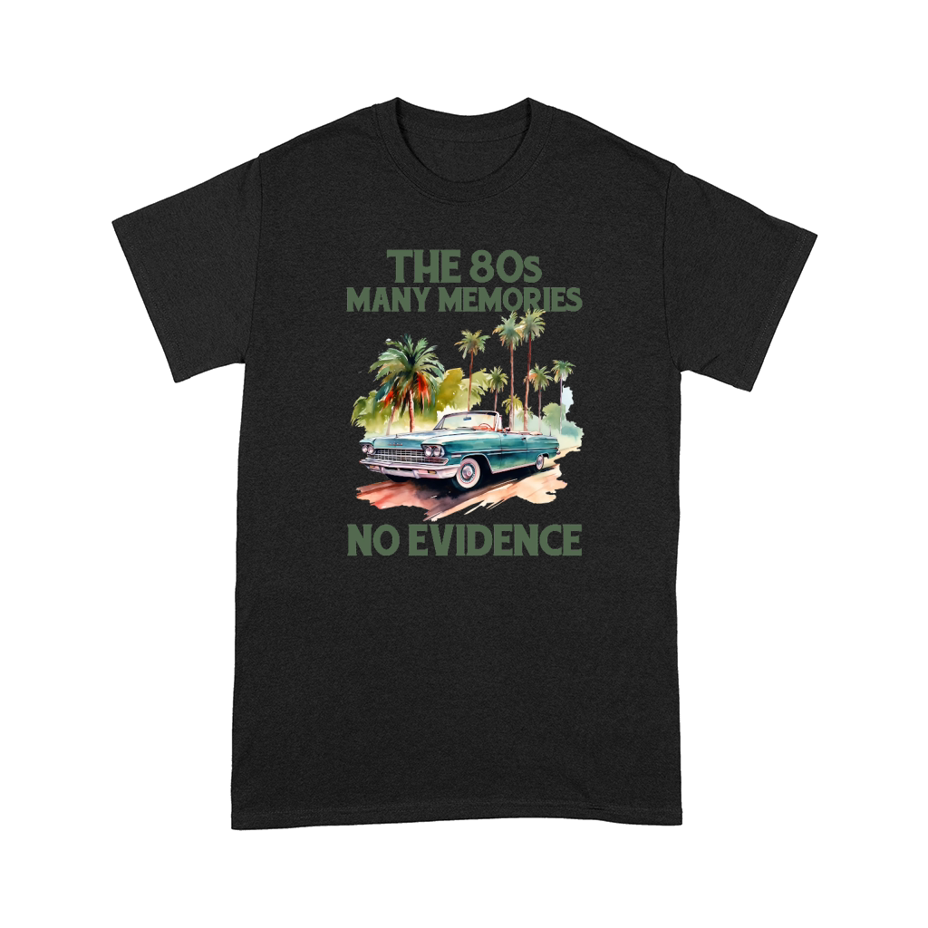 The 80s Many Memories No Evidence Comfort T-shirt