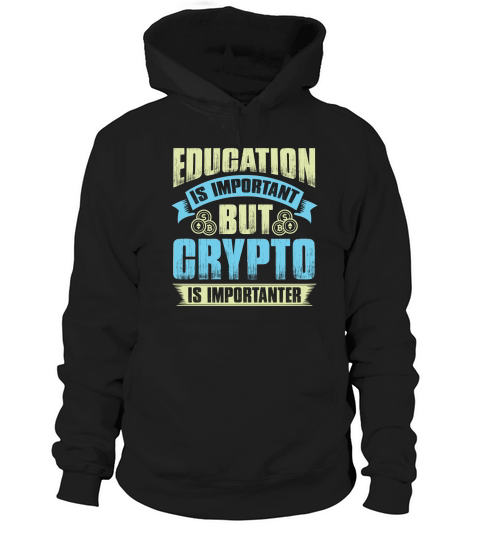 Education is important but crypto is importanter Hoodie Unisex