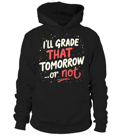 Ill grade that tomorrow or not 02 Hoodie Unisex