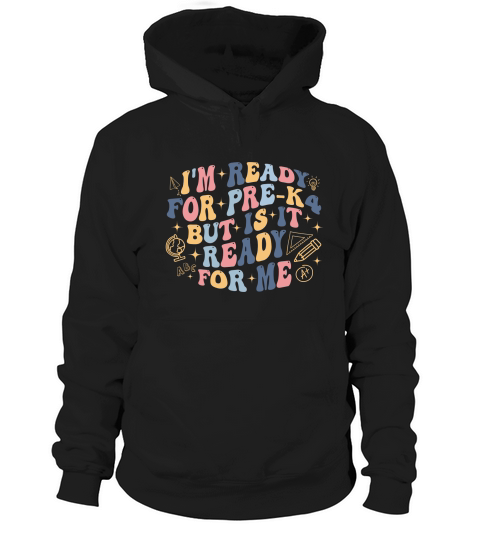 Im Ready for PreK4 But Is It Ready For Me 02 Hoodie Unisex