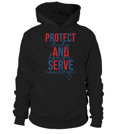 Protect and Serve Duty Honor Courage Hoodie Unisex