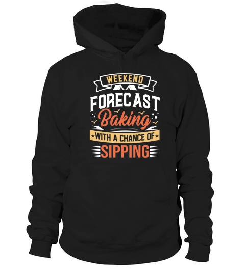 Weekend Forecast Baking With A chance Of Sipping Hoodie Unisex