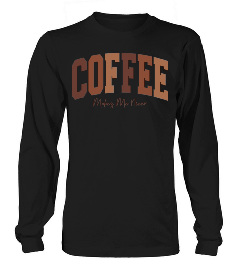 CoffeeMakesMeNicer Long sleeved Unisex
