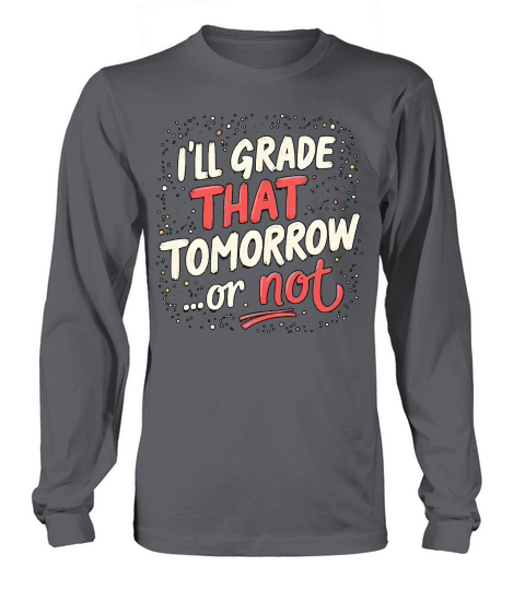 Ill grade that tomorrow or not 02 Long sleeved Unisex