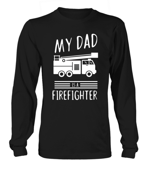 My dad is a firefighter - fire department Long sleeved Unisex