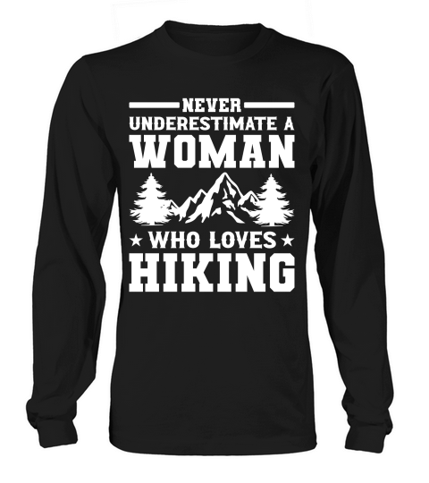 NEVER UNDERESTIMATE A WOMAN WHO LOVES HIKING Long sleeved Unisex