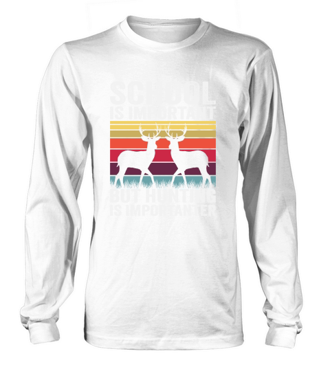 School Is Important But Hunting Is Importante Long sleeved Unisex