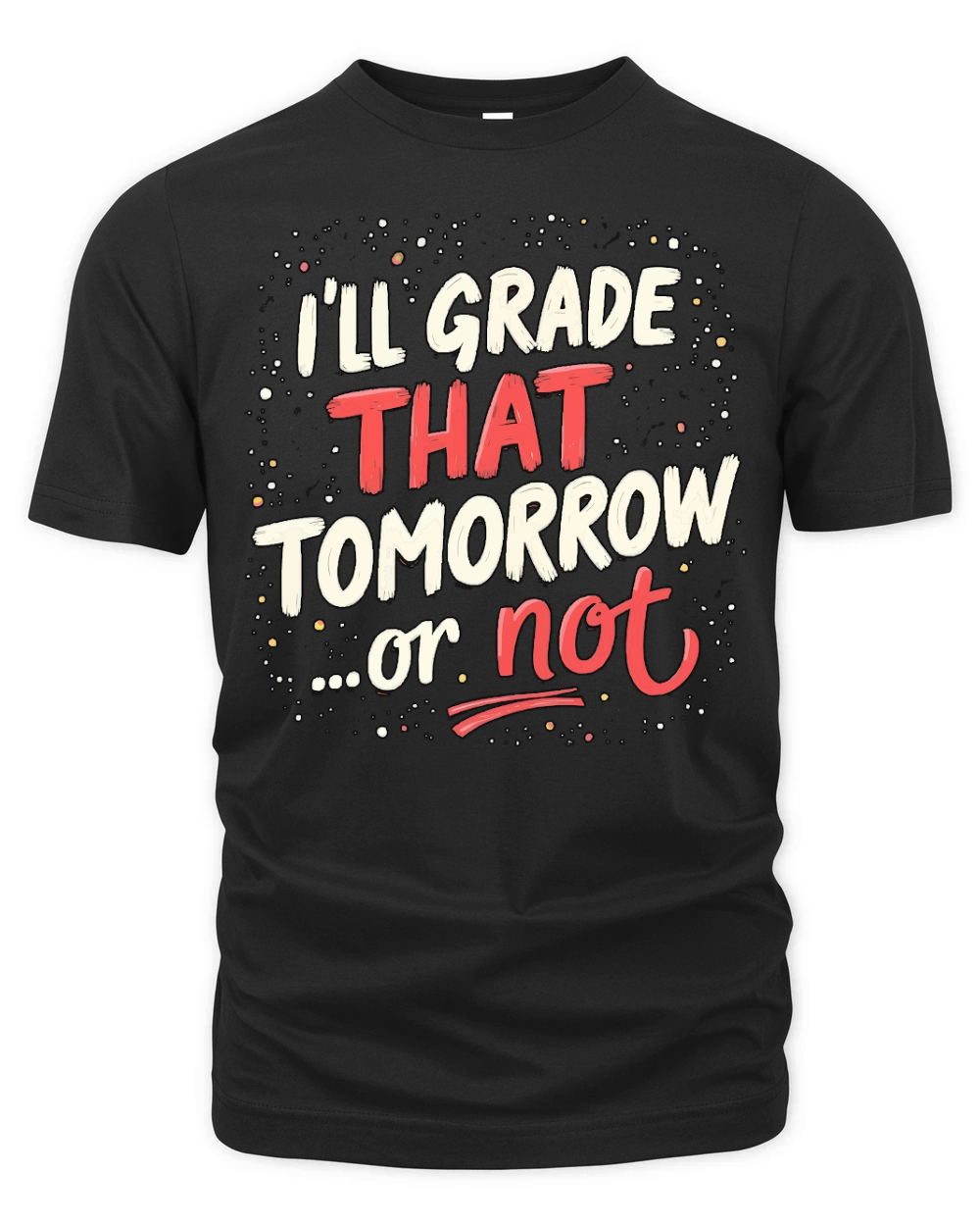 Ill grade that tomorrow or not 02 Organic Unisex T-shirt