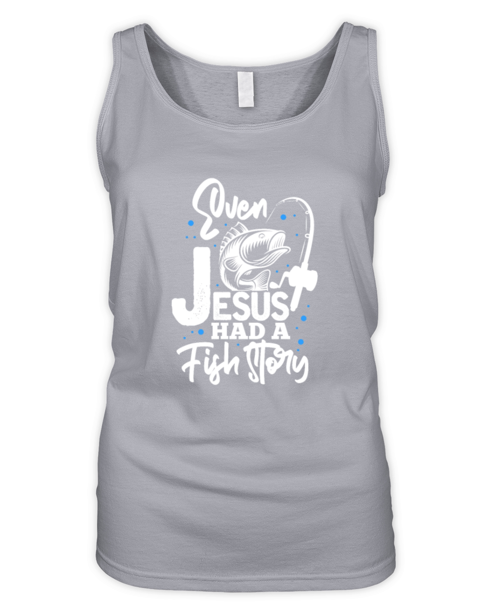 Even Jesus Had A Fish Story, Fishing Organic Women's Tank Top