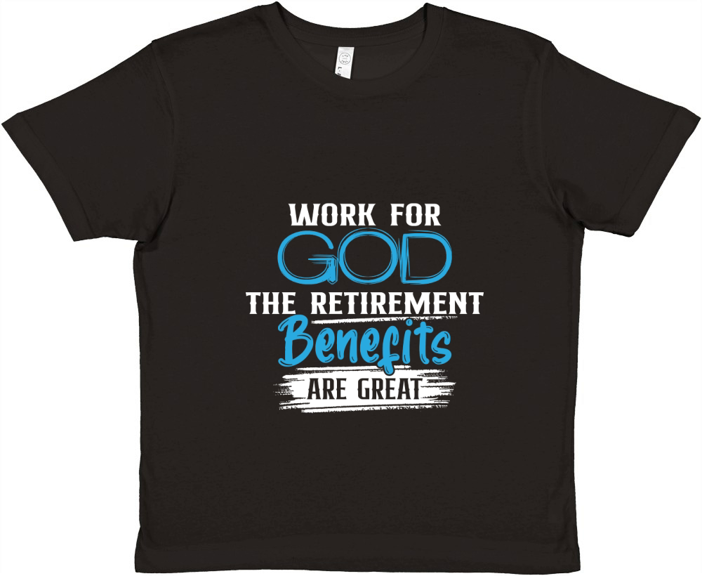 Work For God The Retirement Benefits Are Great Premium Kids Crewneck T-shirt