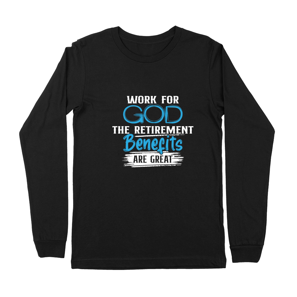 Work For God The Retirement Benefits Are Great Premium Long Sleeve