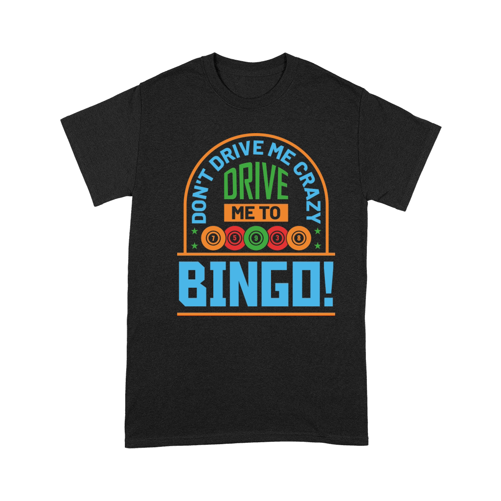 Dont Drive Me Crazy Drive Me To Bingo 01 Premium T-shirt