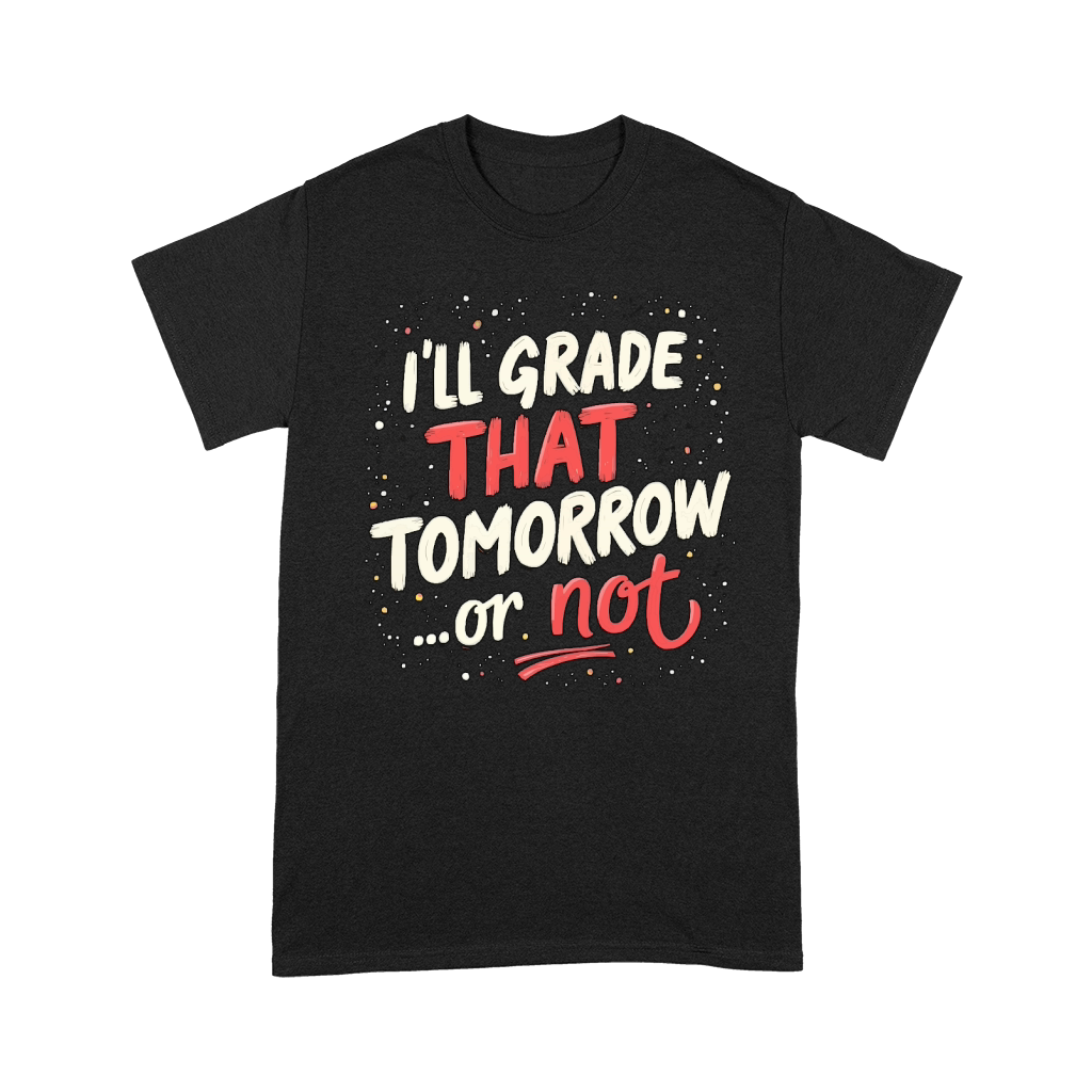 Ill grade that tomorrow or not 02 Premium T-shirt