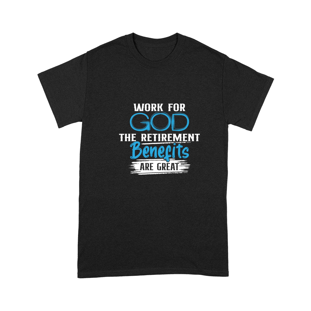 Work For God The Retirement Benefits Are Great Premium T-shirt