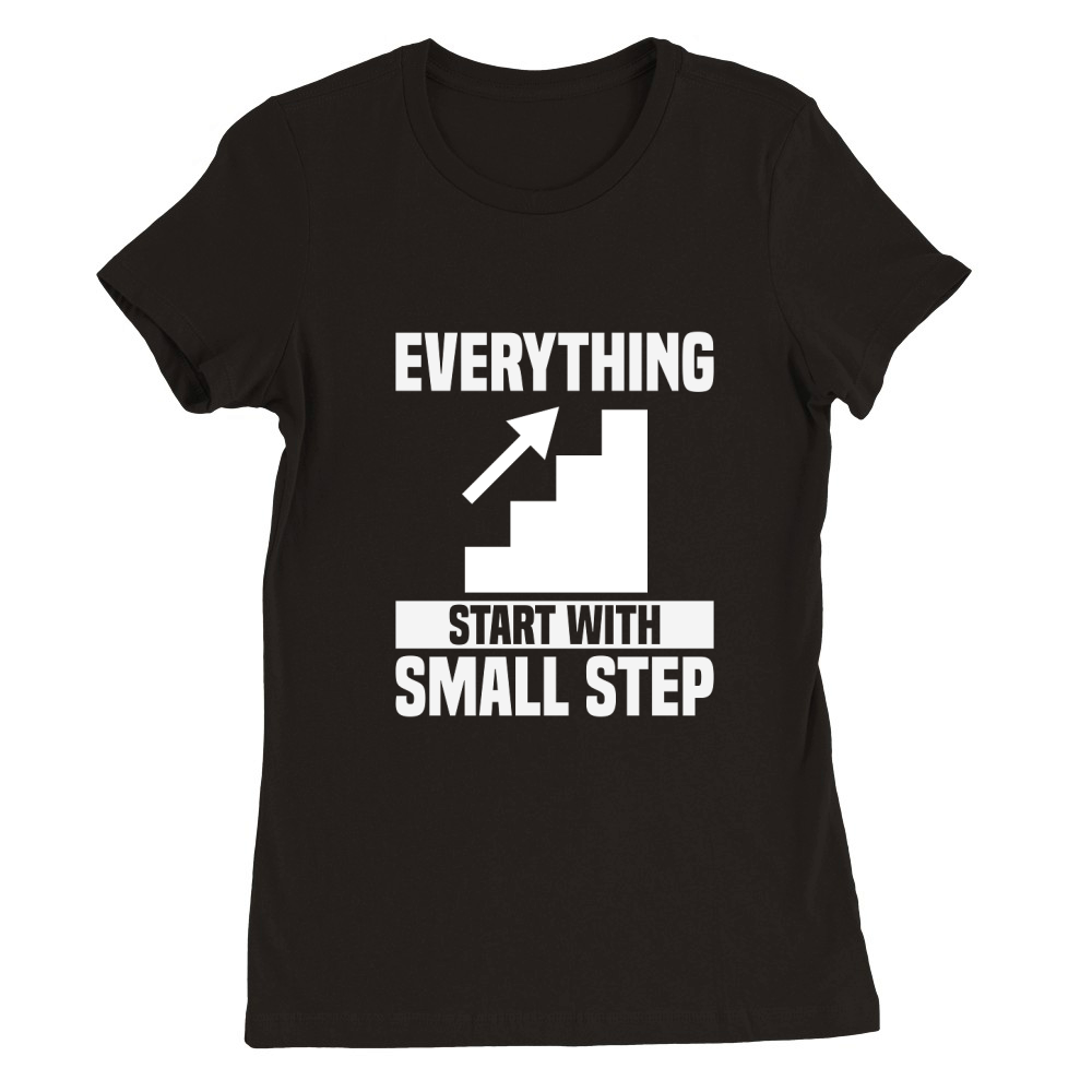 Everything Start With Small Step Premium Womens Crewneck T-shirt