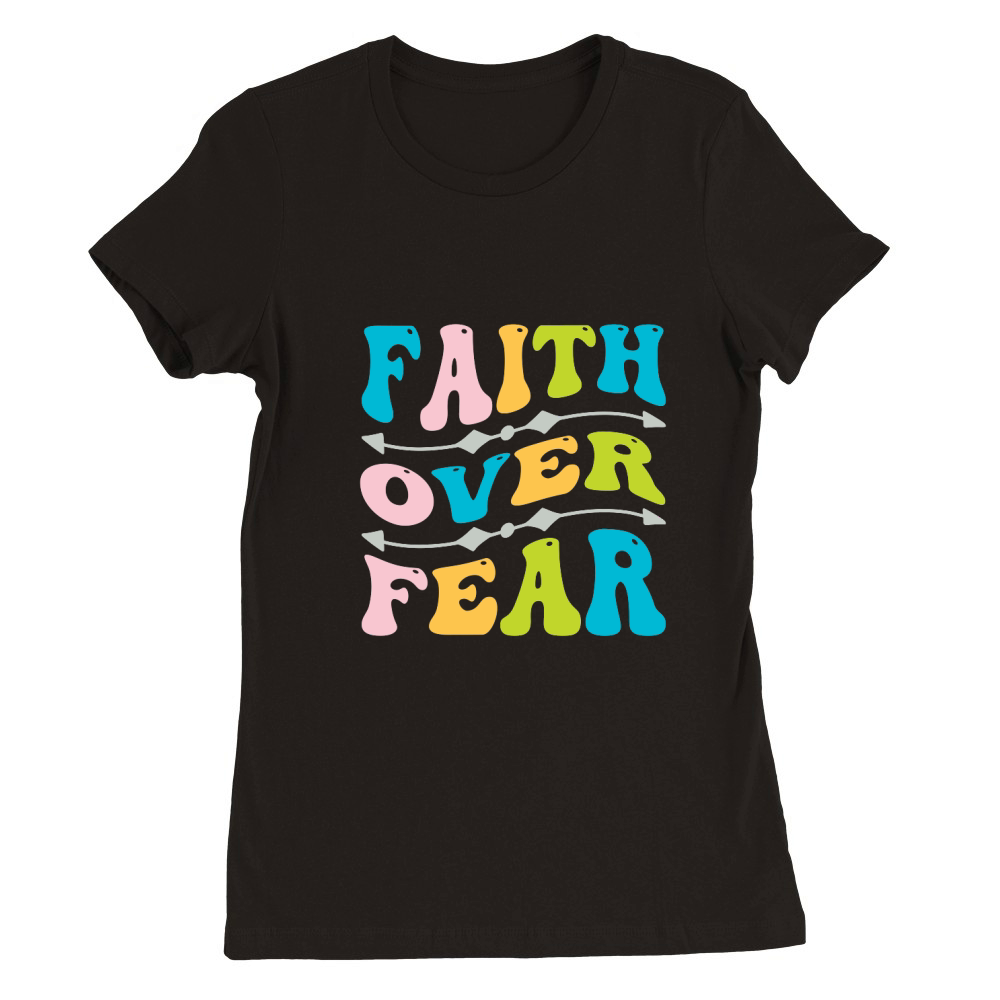 Faith over Fear Premium Womens Crewneck T-shirt