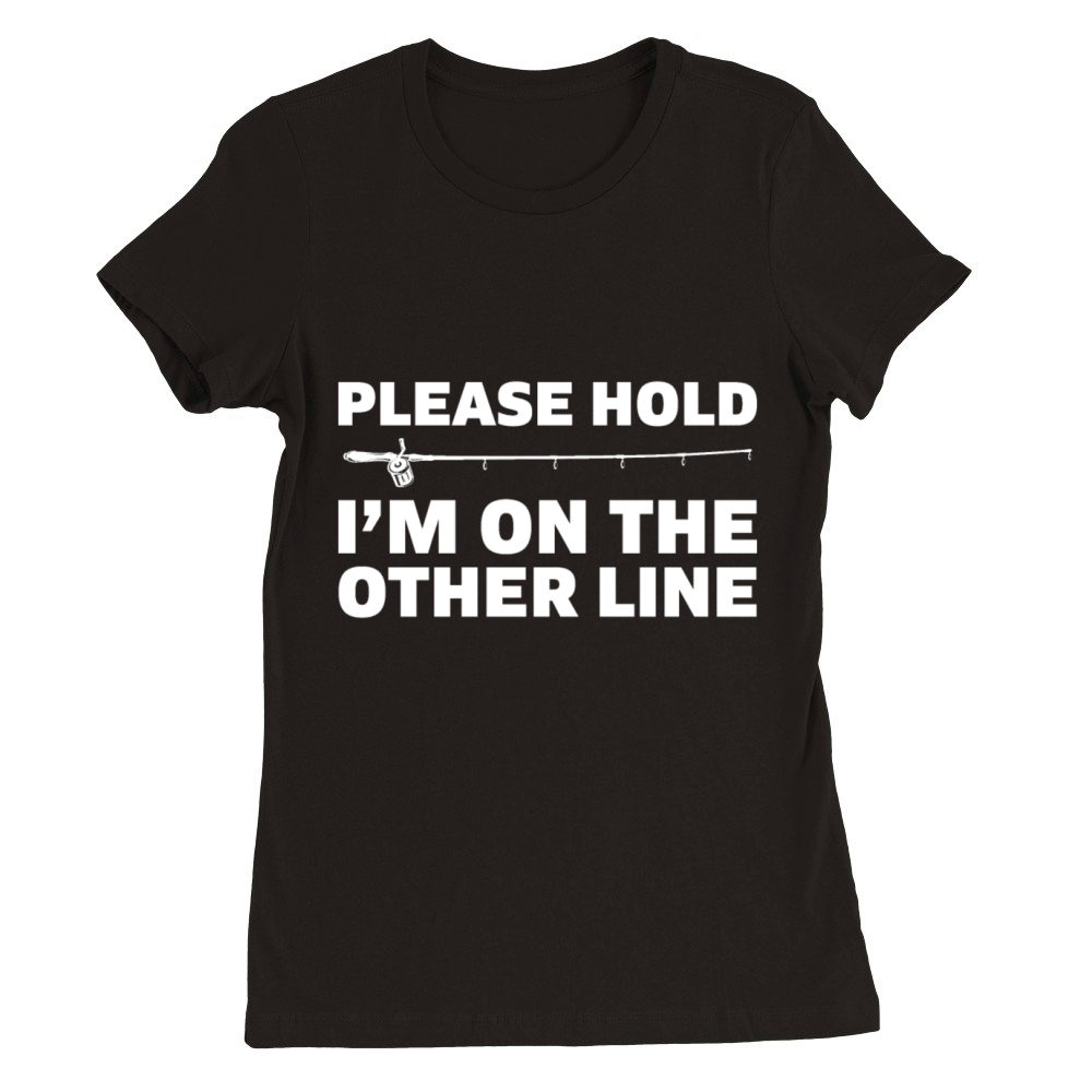 Please hold Im on the other line gift Premium Womens Crewneck T-shirt