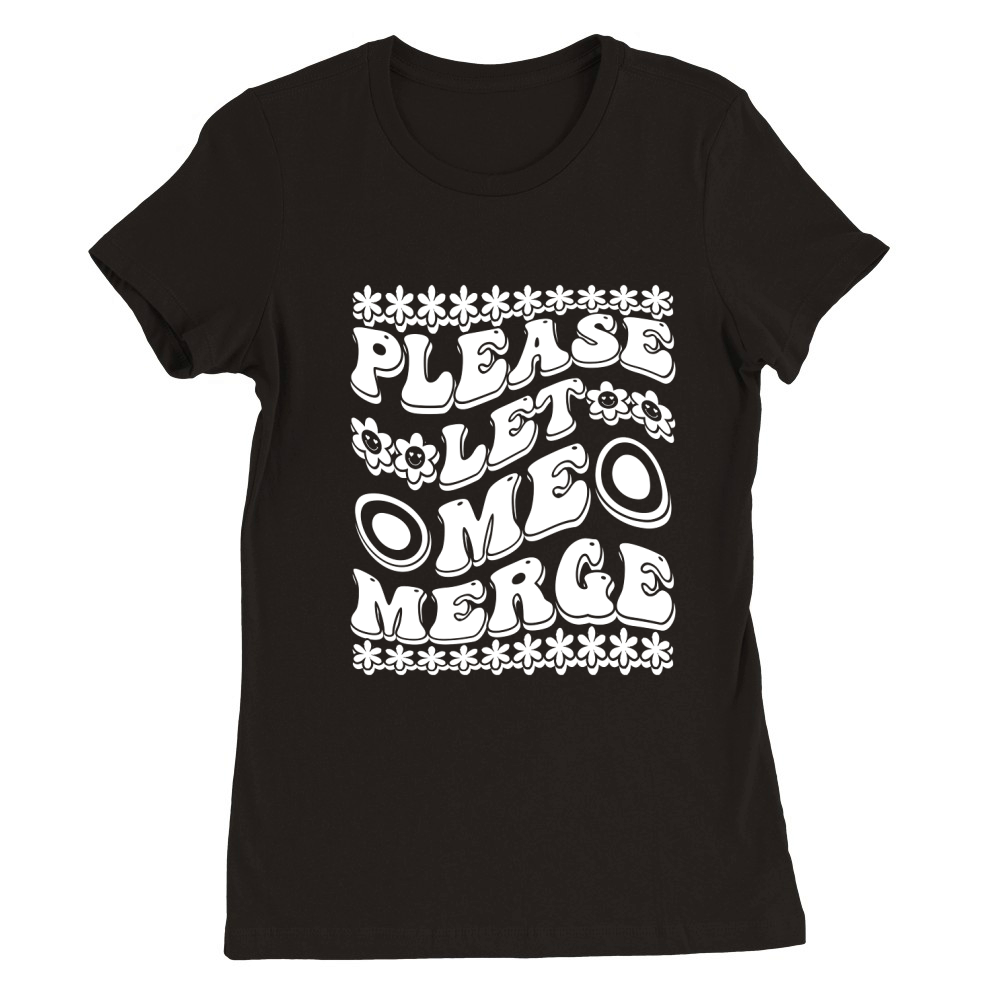 please let me merge 02 Premium Womens Crewneck T-shirt