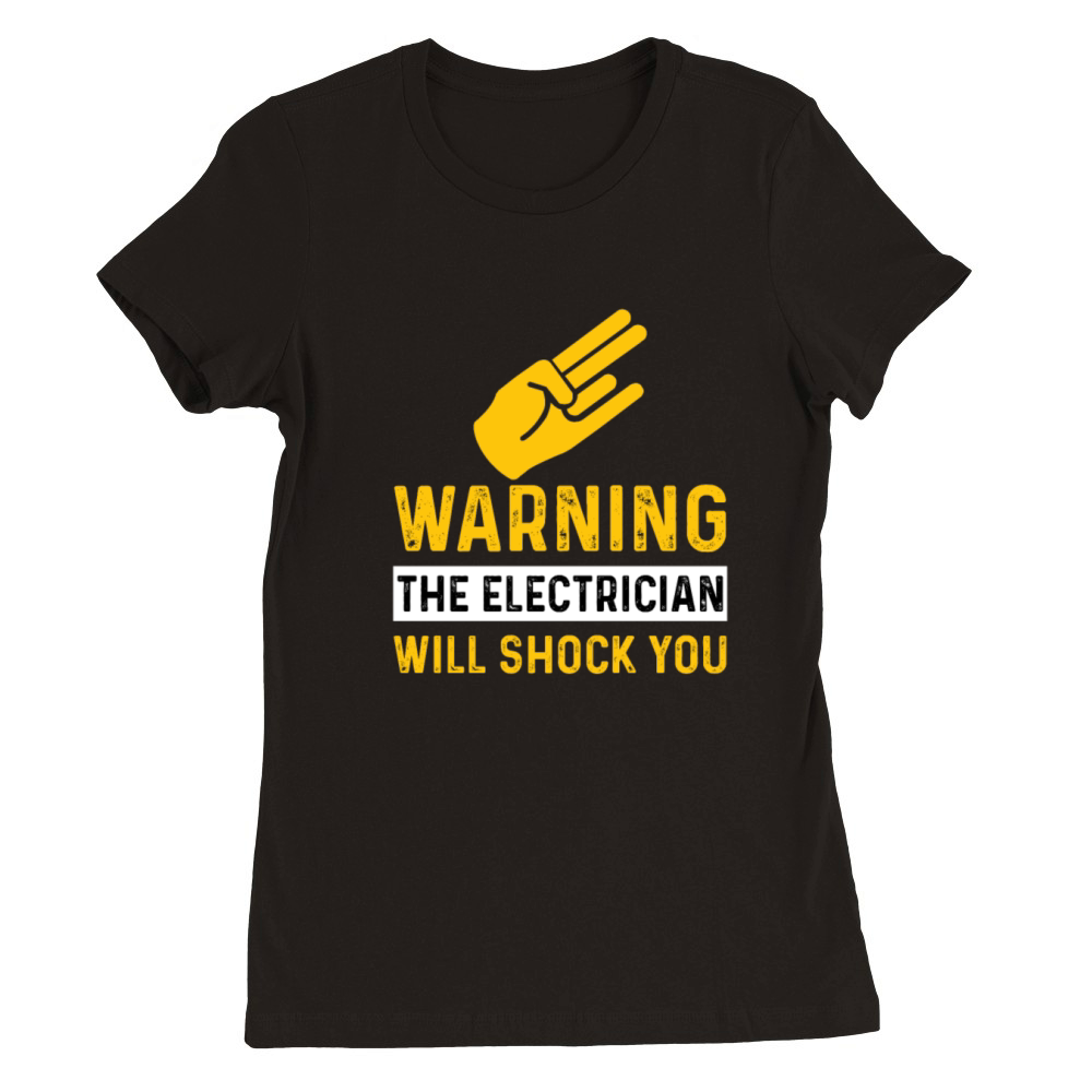Warning Electrician Will Shock You Funny Electrici Premium Womens Crewneck T-shirt