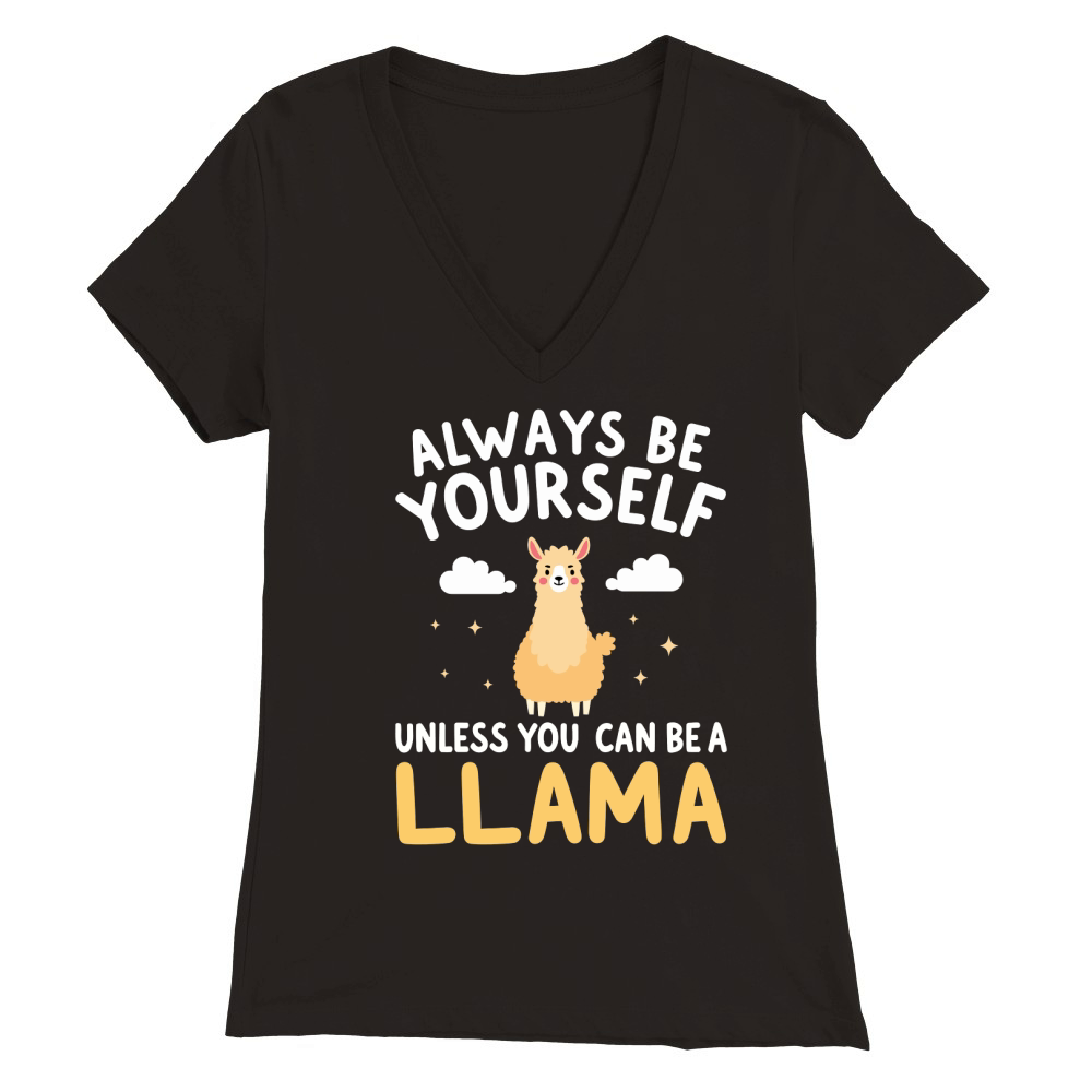 Always be yourself unless you can be a llama Premium Womens V-Neck T-shirt