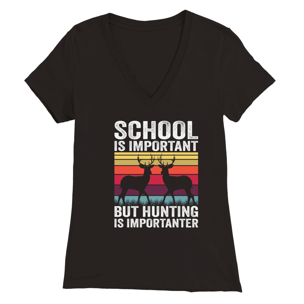 School Is Important But Hunting Is Importante Premium Womens V-Neck T-shirt