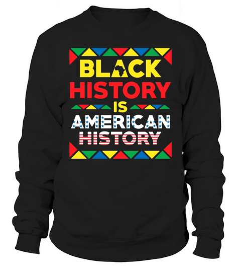Black History Is American History Sweatshirt Unisex