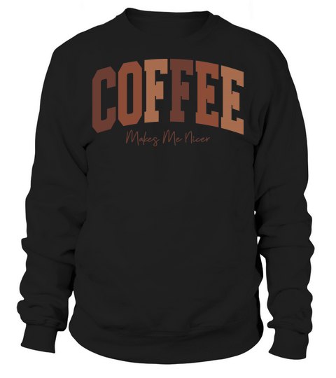 CoffeeMakesMeNicer Sweatshirt Unisex