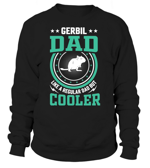 Gerbil dad like a regular dad but cooler (8) Sweatshirt Unisex