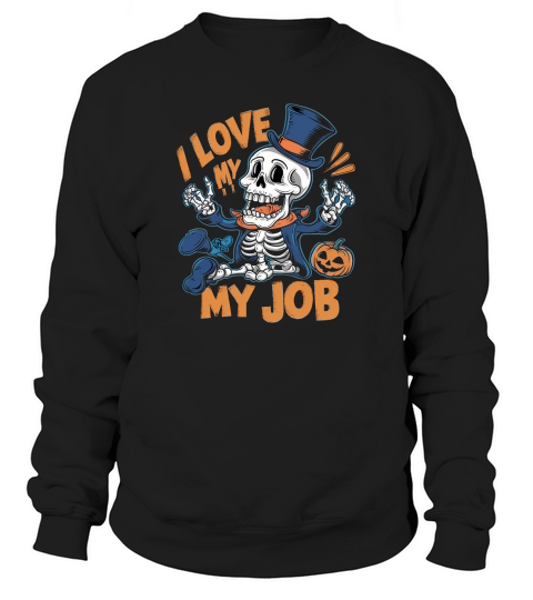 I Love My Job Sweatshirt Unisex