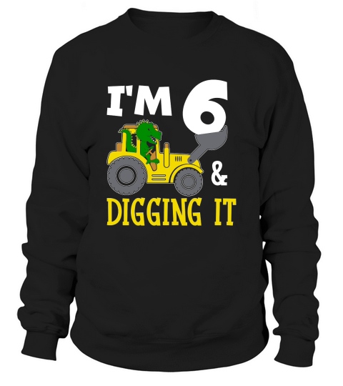 Im 6 & Digging It 6th Birthday Dinosaur Sweatshirt Unisex