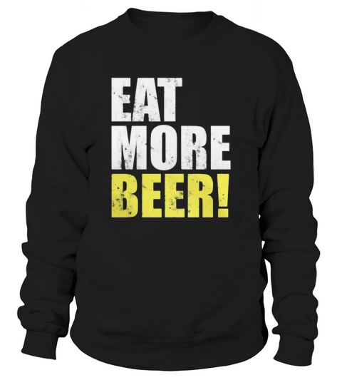 Mens Eat More Beer Funny Cool Fathers Day Gift Dad Sweatshirt Unisex