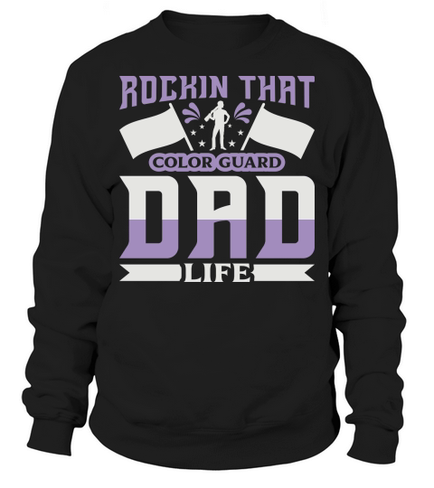 Rockin That Color Guard Dad Life 07 Sweatshirt Unisex