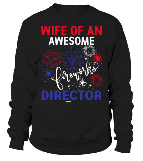 WIFE FIREWORKS DIRECTOR Funny USA 4th Of July Sweatshirt Unisex