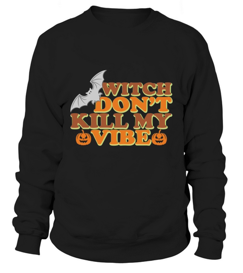 Witch Dont Kill My Vibe Sweatshirt Unisex