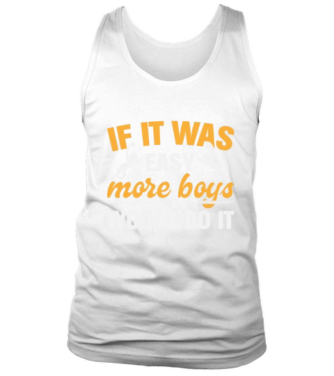 If It Was Easy More Boys Would Do It Tank Top Unisex