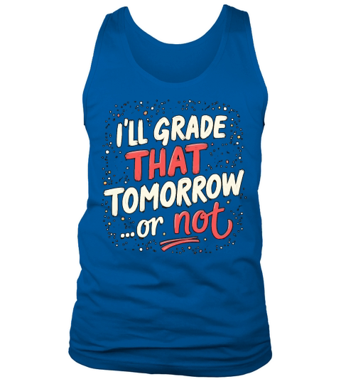 Ill grade that tomorrow or not 02 Tank Top Unisex