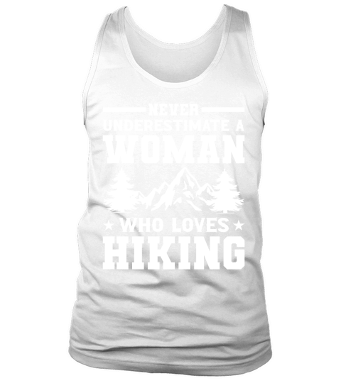 NEVER UNDERESTIMATE A WOMAN WHO LOVES HIKING Tank Top Unisex