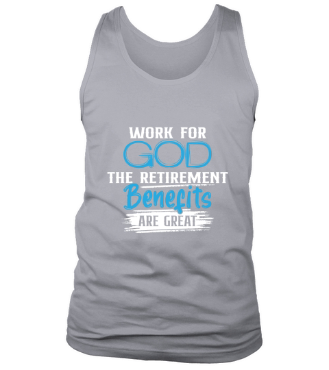 Work For God The Retirement Benefits Are Great Tank Top Unisex