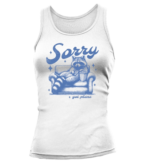 Sorry Got Plans Raccoon Sofa Popcorn D iBlue GR Tank top Woman